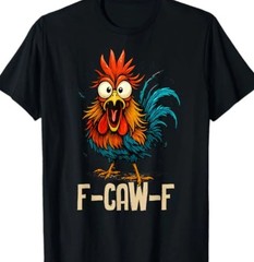 F Caw F Rooster Chicken Whisperer Funny Graphic T-Shirt