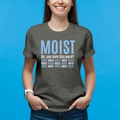 Moist – Funny Sarcastic Offensive Sayings T-Shirt