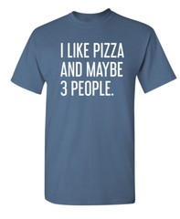Pizza and Three People Sarcastic Humor Super Soft Ring Spun Funny T Shirt