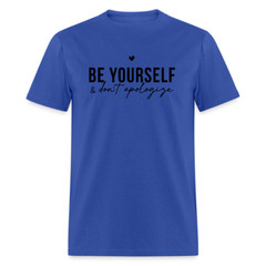 Be Yourself & Don’t Apologize Motivational T-Shirt