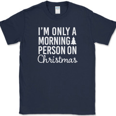 I’m Only A Morning Person On Christmas T-Shirt Funny Holiday Text Quote Tee