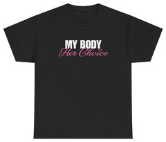 My Body Her Choice Tee | Funny Graphic Tee | Unethical Threads