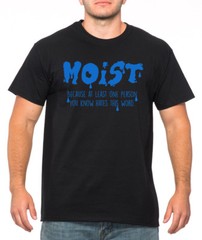 MOIST BECAUSE AT LEAST ONE PERSON YOU KNOW HATES funny present crew neck T-Shirt