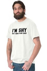 I’m Shy But I Have A Big D*** Funny Graphic Mens Short Sleeve Crewneck Tee