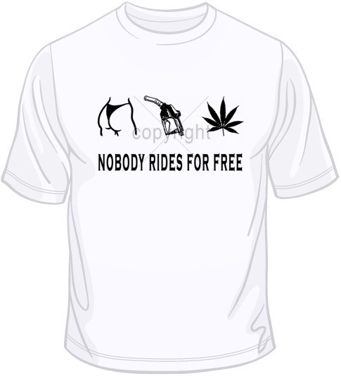 Nobody Rides For Free T Shirt You Choose Style, Size, Color Up to 4XL 10007
