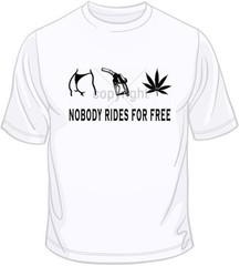 Nobody Rides For Free T Shirt You Choose Style, Size, Color Up to 4XL 10007