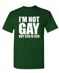 I’M NOT GAY BUT $20 IS $20 – Unisex Cotton T-Shirt Tee Shirt