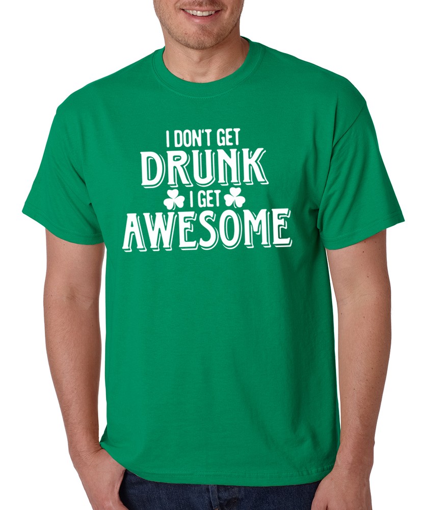 I DON’T GET DRUNK St Patrick’s Day celtic Saint IRISH drinking party T-Shirt