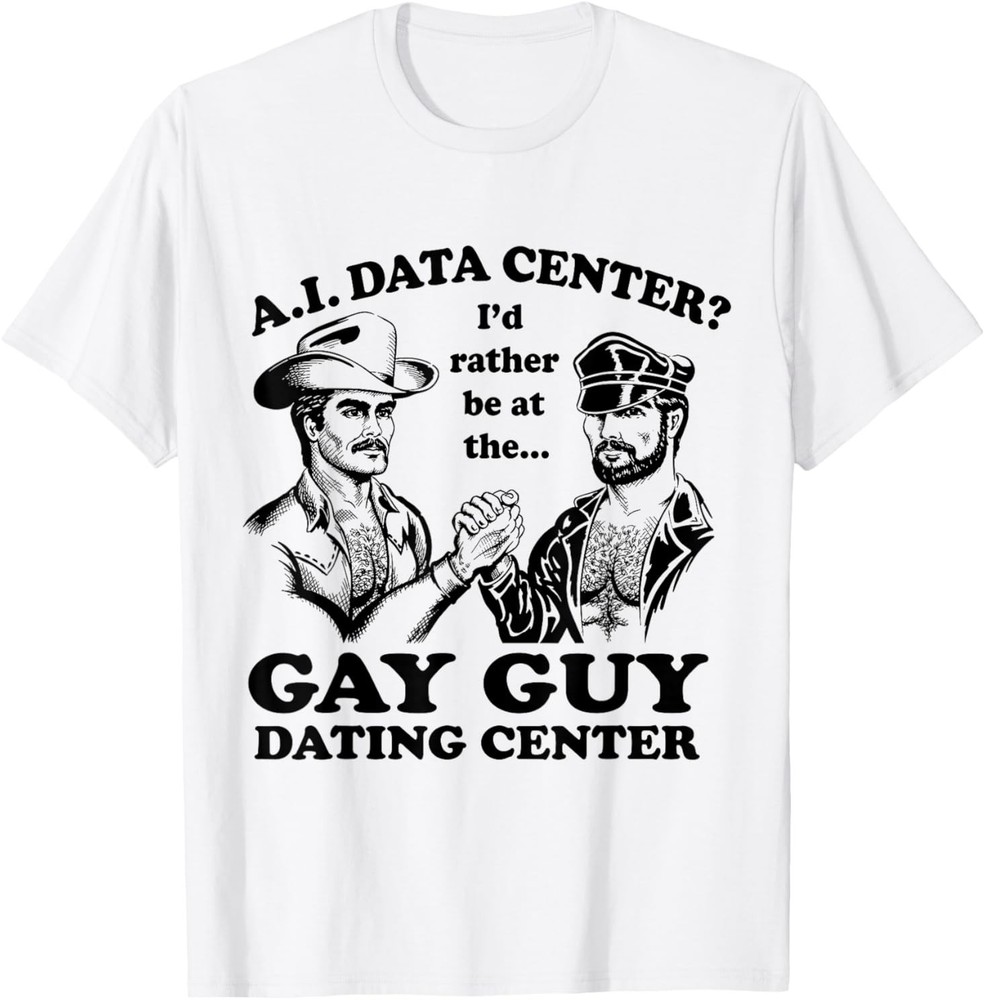 AI Data Center I’d Rather Be At The Gay Guy Dating Center T-Shirt