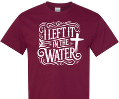 I Left It In The Water Baptism religious spiritual faith hope love shirt charity