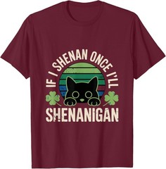 If I Shenan Once I’ll Shenanigan – Funny Cat Saying Unisex T-Shirt