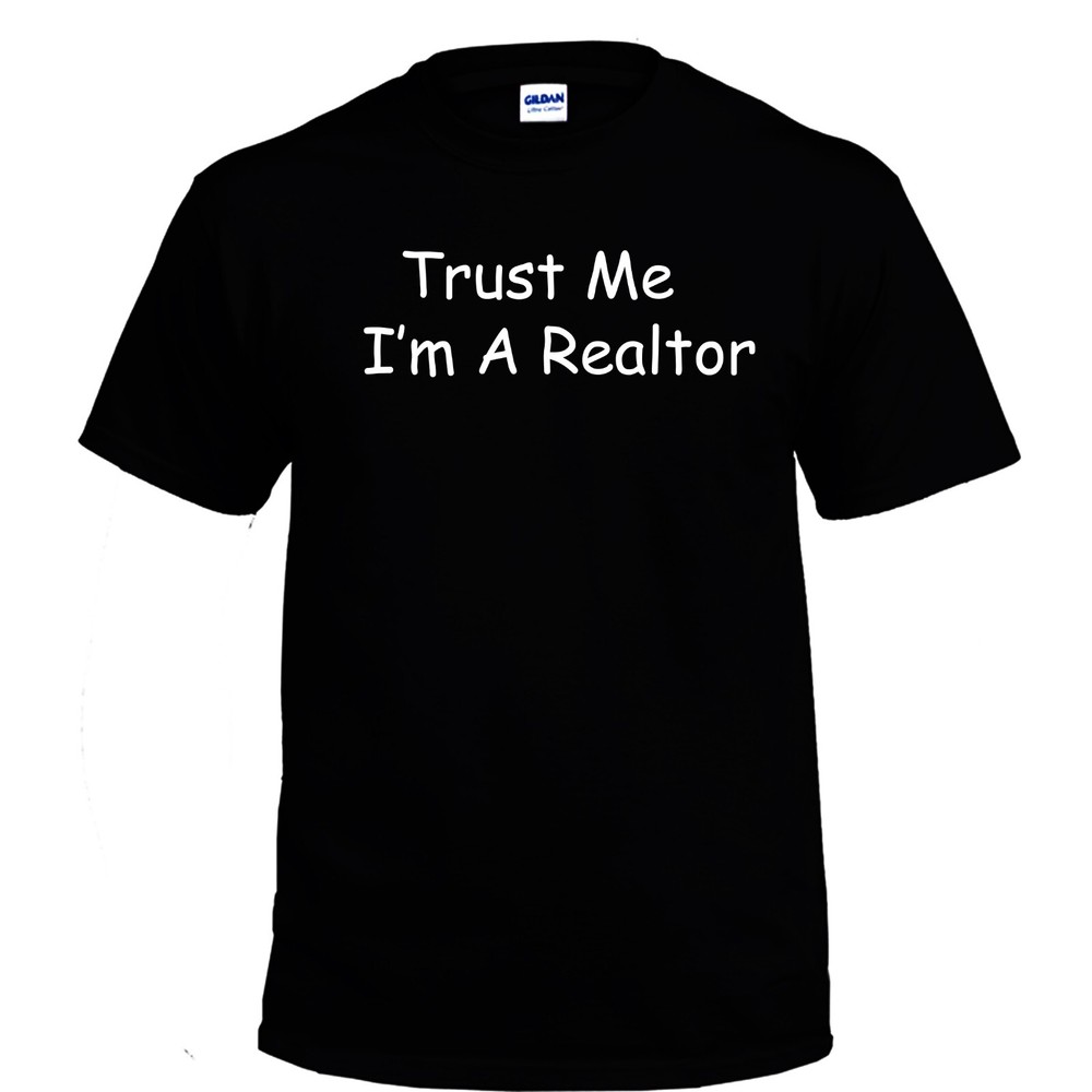 Trust Me I’m A Realtor T-Shirt Black S-5XL