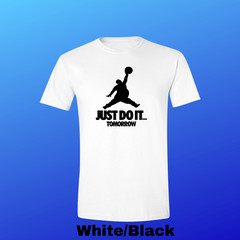 JUST DO IT… TOMORROW T-Shirt Funny Jumpman Jordan Air Parody With FREE DECAL!!