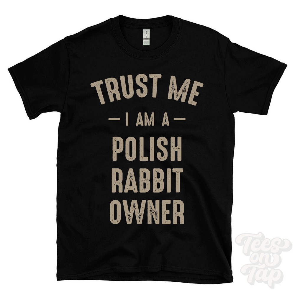 TRUST ME I AM A POLISH RABBIT OWNER T-SHIRT best funny awesome gift