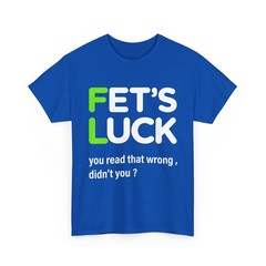 Fets Luck Sarcastic Humor Funny Graphic Men’s Short Sleeve T-Shirt USA Tee Gift