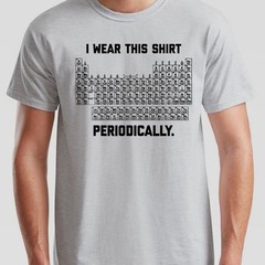 I Wear This Shirt Periodically Unisex T Shirt Funny Science Chemistry Pun