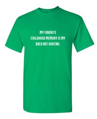 My Favorite Childhood Memory Is My Back Not Hurting Humor Graphic Funny T Shirt