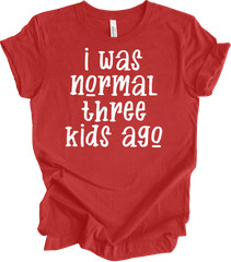 I Was Normal Three Kids Ago Funny Mom T-Shirt Gift
