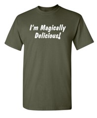 I’m Magically Delicious Sarcastic Humor Graphic Novelty Funny T Shirt