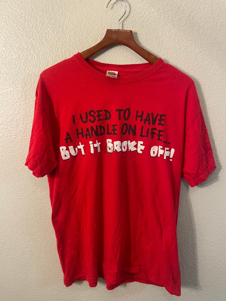 VTG Fruit of the Loom Used to Have a Handle on Life but it Broke Off Large Shirt