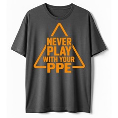 Never Play with Your PPE Funny Work Safety T-Shirt, Workers Humor Sarcastic Tee