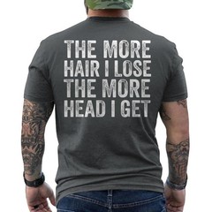 The More Hair I Lose The More Head I Get Meme ON BACK T-Shirt