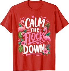 Funny Flamingo Calm The Flock Down Beach Tropical Summer T-Shirt