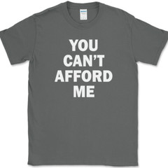 You Can’t Afford Me T-Shirt Funny Trophy Wife Husband Dating Humor Tee