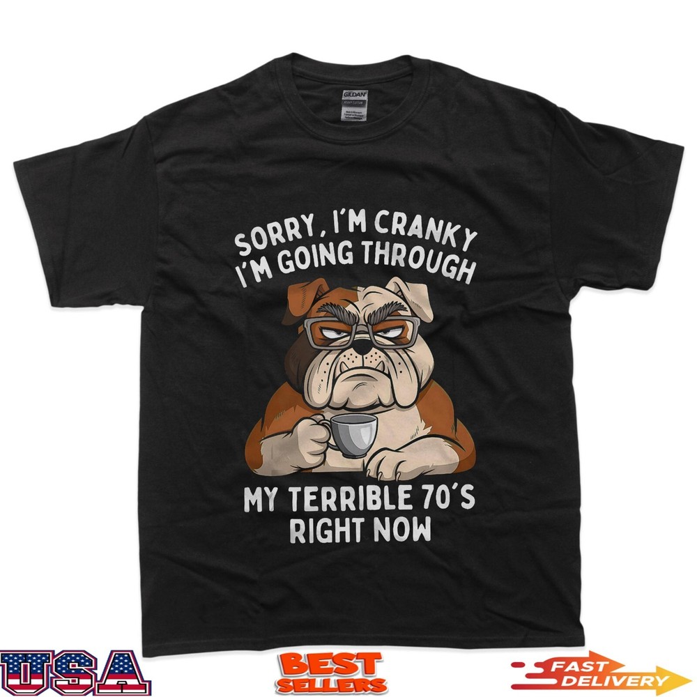 Sorry I’m Cranky I’m Going Through Terrible 70’s Funny Dog T-Shirt
