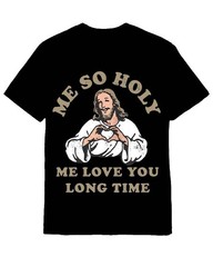 Me So Holy Shirt Me Love You Long Time Jesus Meme Christian T-shirts For Men