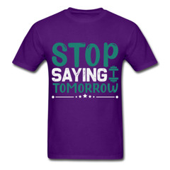 Stop saying tomorrow gym shirt Inspirational Quote Tshirt motivational T-Shirt