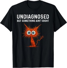 Undiagnosed But Something Ain’t Right T Shirt, Funny Shirts T-Shirt