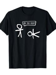 1pc Funny Stickman, Are You Okay Cartoon Kind and Friendly Help Support T-
