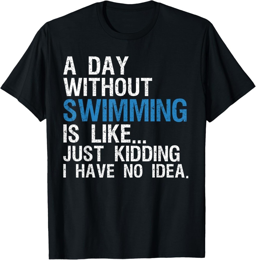 Funny Swimming Shirts _ A Day Without Swimming Quote Joke Gift Unisex T-Shirt