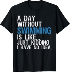 Funny Swimming Shirts _ A Day Without Swimming Quote Joke Gift Unisex T-Shirt