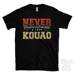 NEVER UNDERESTIMATE A TRUE KOUAO T-SHIRT – Wear Your Name Proudly