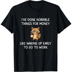 I’ve Done Horrible Things for Money, Raccoon, Funny, Jokes T-Shirt