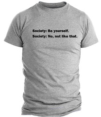 Funny Quote T shirt Society Be Yourself Humor Funny Sarcastic T shirts Rebel
