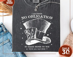 Alice in Wonderland Mad Hatter Shirt | I’m Under No Obligation To Make Sense