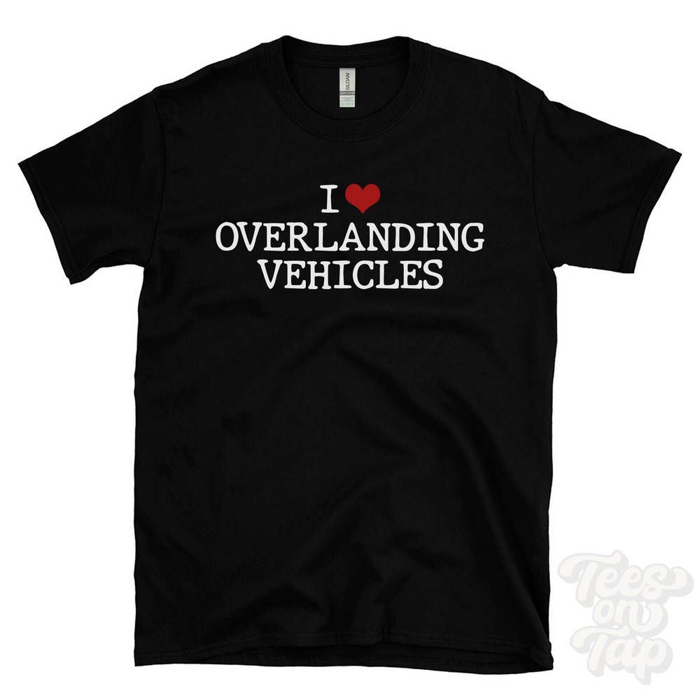 I LOVE OVERLANDING VEHICLES T-SHIRT heart off-road travel adventure exploration