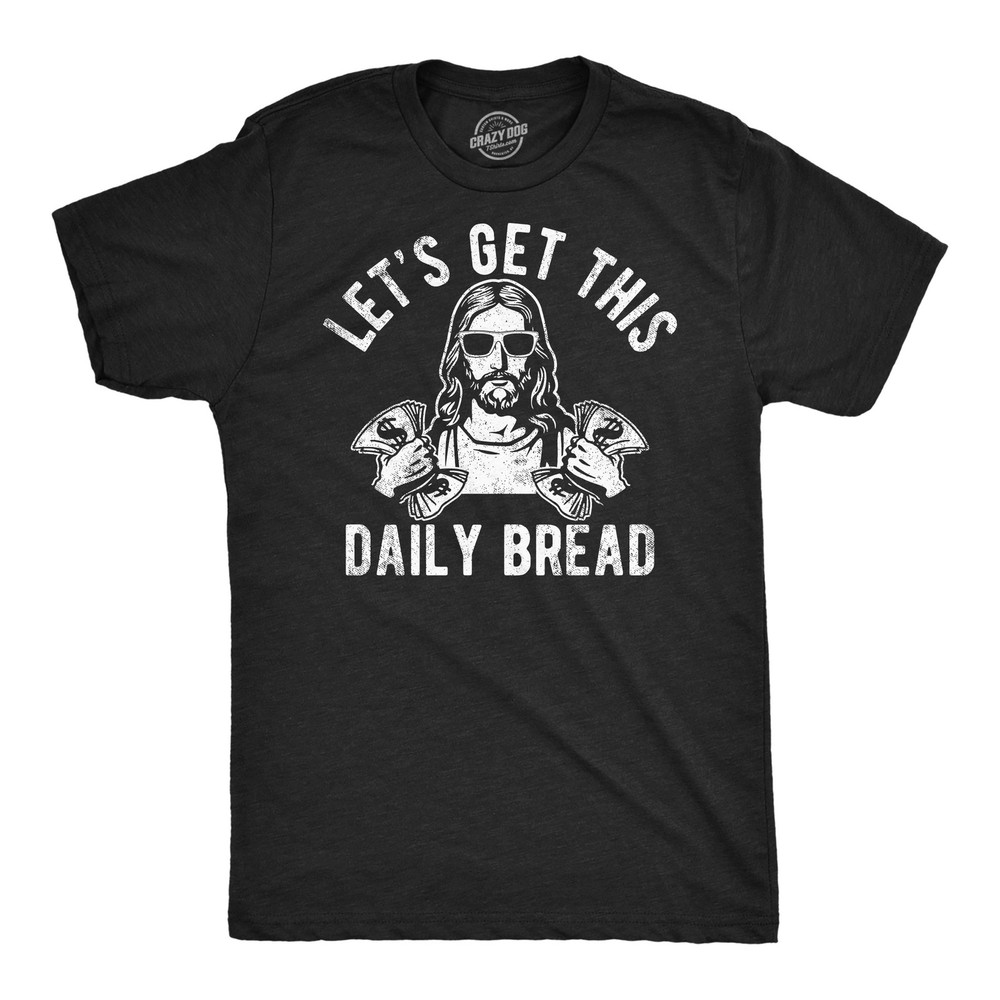 Mens Funny T Shirts Lets Get This Daily Bread Sarcastic Jesus Tee for Men