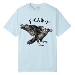 Raven Crow F Caw F T Shirt Design, Comfort Colors T Shirt, Unisex Streetwear Tee
