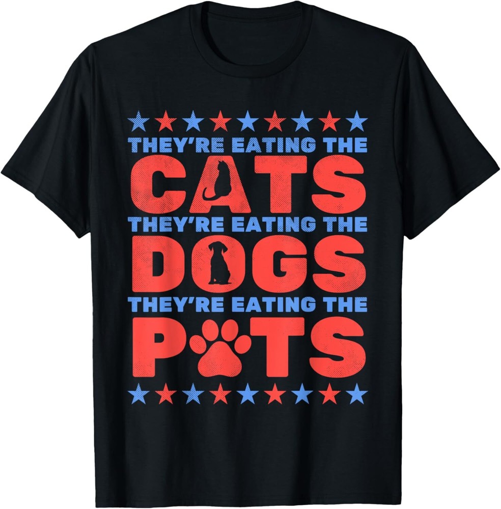 They’re Eating The Dogs And Cats, The Pets Election 2024 T-Shirt S-3XL