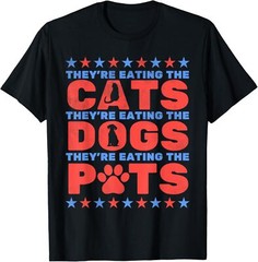 They’re Eating The Dogs And Cats, The Pets Election 2024 T-Shirt S-3XL