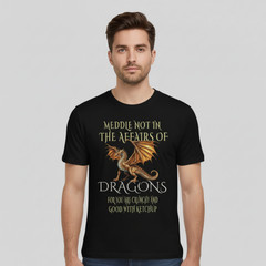 Do Not Meddle in the Affairs of Dragons Funny Fantasy Dragon T-Shirt