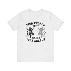 Find People That Match Your Energy Shirt Cute Cat Graphic Tee Positive-Shirt