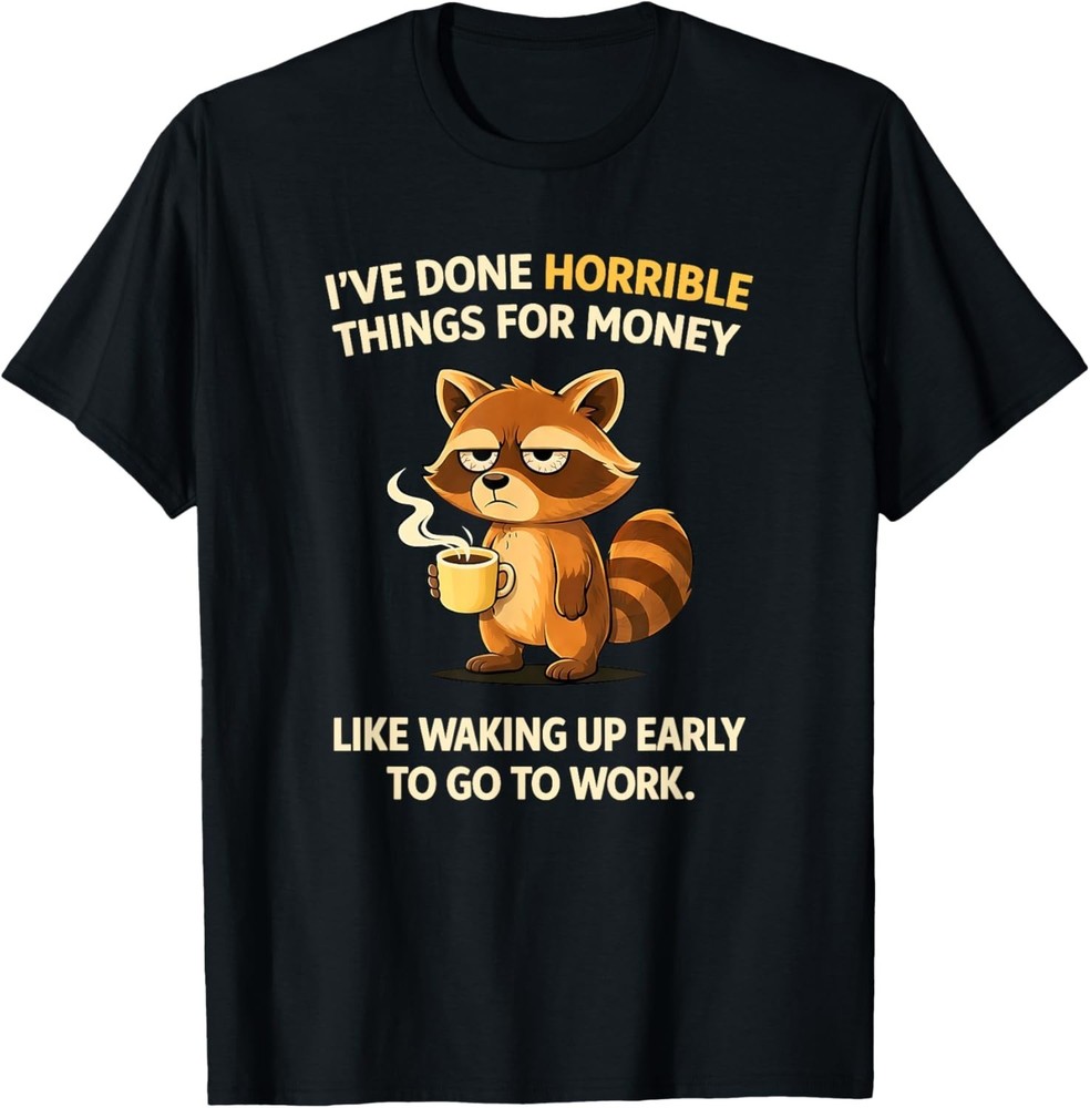 I’ve Done Horrible Things for Money, Jokes, Raccoon, Funny T-Shirt UNISEX S-3XL