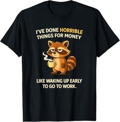 I’ve Done Horrible Things for Money, Jokes, Raccoon, Funny T-Shirt UNISEX S-3XL