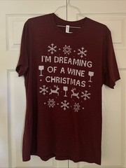 I’m Dreaming Of A Wine Christmas Mens XL Maroon Soft Cotton T-Shirt NEW