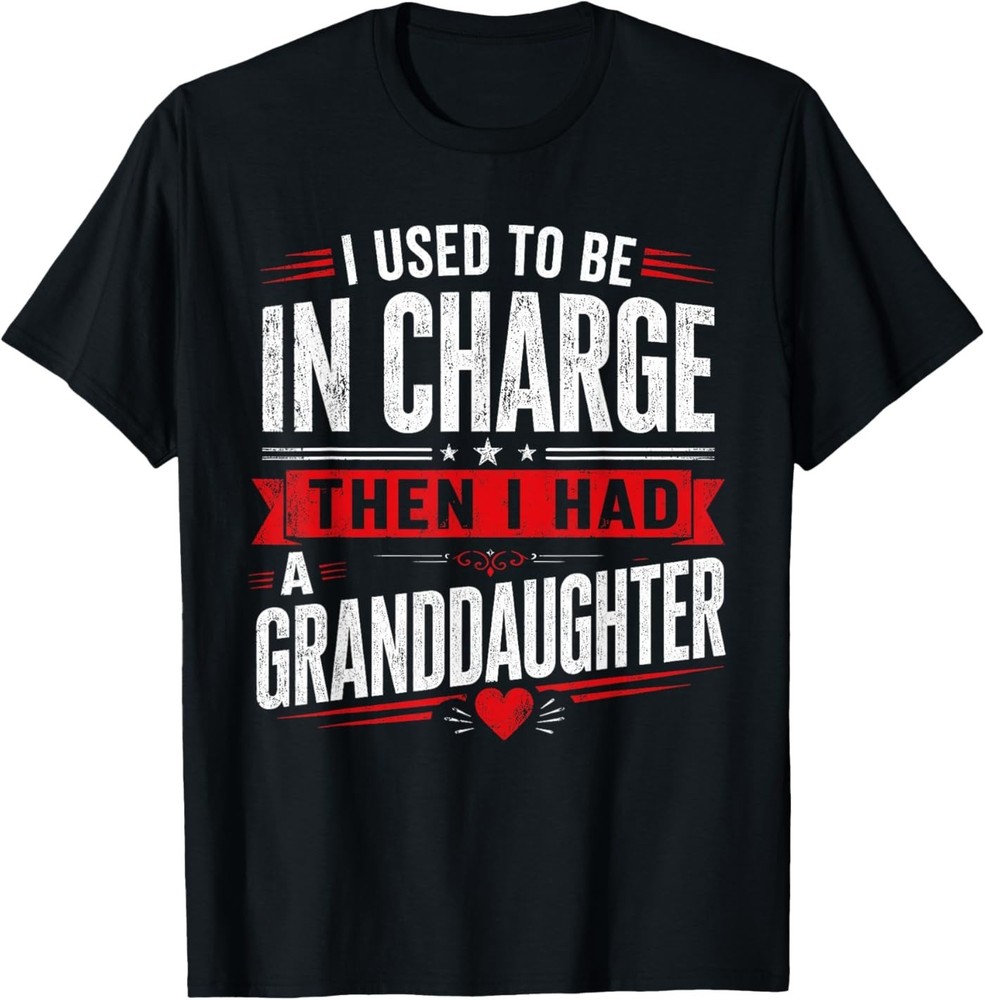 I Used to Be in Charge Then I Had A Granddaughter Grandpa T-Shirt